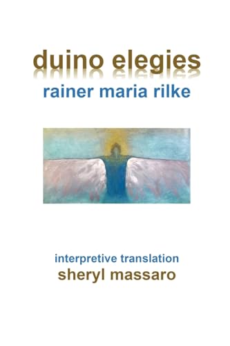 duino elegies by rainer maria rilke: interpretive translation by sheryl massaro